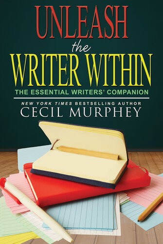 Unleash The Writer Within The Essential Writers Companion Cecil Murphey