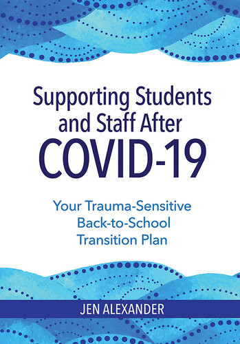 Supporting Students And Staff After Covid19 Your Traumasensitive Backtoschool Transition Plan Jen Alexander