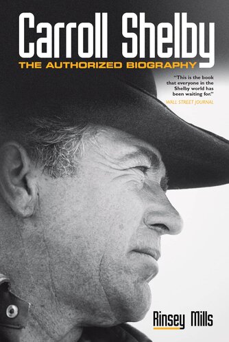Carroll Shelby The Authorized Biography Rinsey Mills