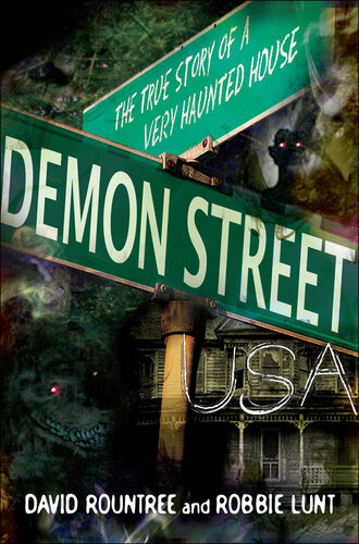 Demon Street Usa The True Story Of A Very Haunted House David Rountree