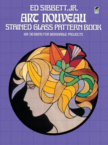 Art Nouveau Stained Glass Pattern Book 104 Designs For Workable Projects Ed Sibbett Jr