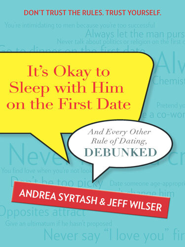 Its Okay To Sleep With Him On The First Date And Every Other Rule Of Dating Debunked Jeff Wilser