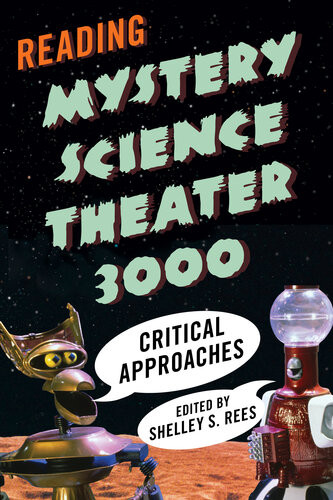 Reading Mystery Science Theater 3000 Critical Approaches Shelley S Rees