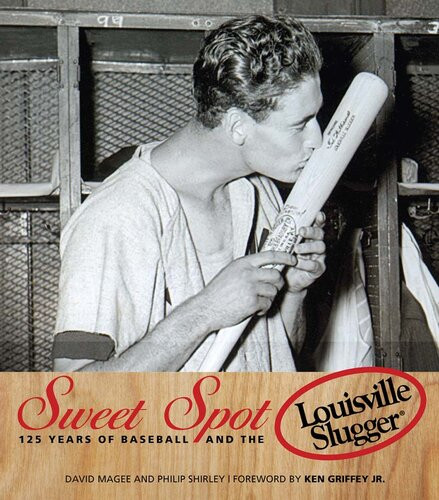 Sweet Spot 125 Years Of Baseball And The Louisville Slugger David Magee