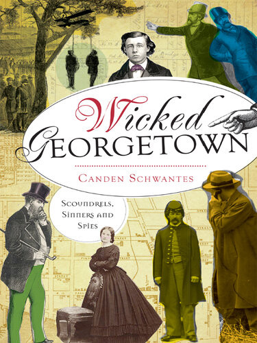 Wicked Georgetown Scoundrels Sinners And Spies Canden Schwantes
