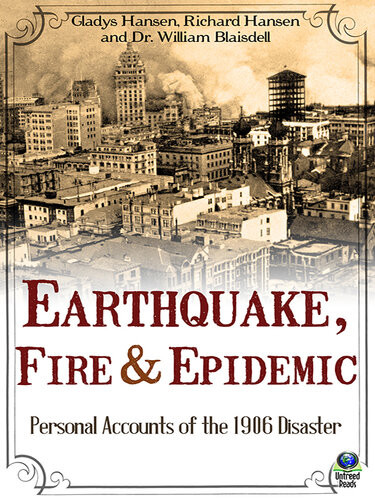 Earthquake Fire Epidemic Personal Accounts Of The 1906 Disaster Gladys Hansen