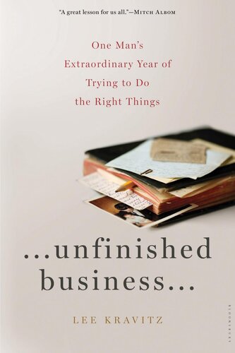 Unfinished Business One Mans Extraordinary Year Of Trying To Do The Right Things Lee Kravitz