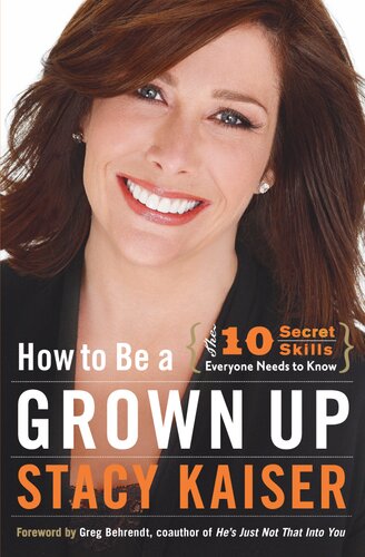 How To Be A Grown Up The Ten Secret Skills Everyone Needs To Know Stacy Kaiser