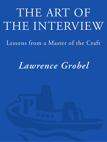 The Art Of The Interview Lessons From A Master Of The Craft Lawrence Grobel