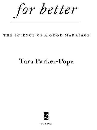 For Better The Science Of A Good Marriage Tara Parkerpope