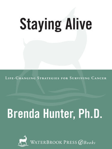 Staying Alive Lifechanging Strategies For Surviving Cancer Brenda Hunter