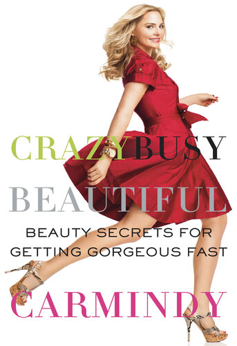 Crazy Busy Beautiful Beauty Secrets For Getting Gorgeous Fast Carmindy