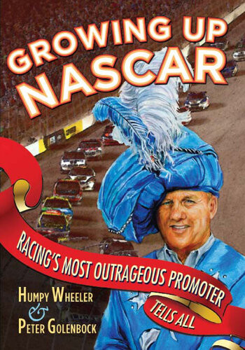 Growing Up Nascar Racings Most Outrageous Promoter Tells All Humpy Wheeler