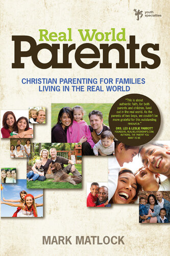 Real World Parents Christian Parenting For Families Living In The Real World Mark Matlock