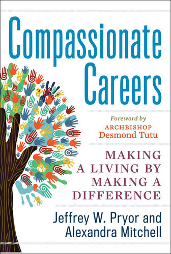 Compassionate Careers Making A Living By Making A Difference Jeffrey W Pryor