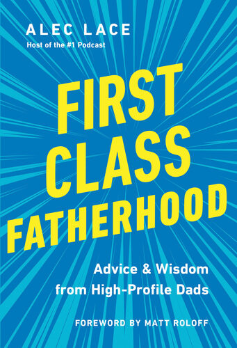 First Class Fatherhood Advice And Wisdom From Highprofile Dads Alec Lace