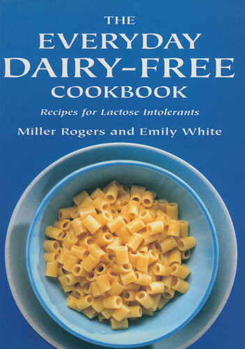 The Everyday Dairyfree Cookbook Recipes For Lactose Intolerants Emily White