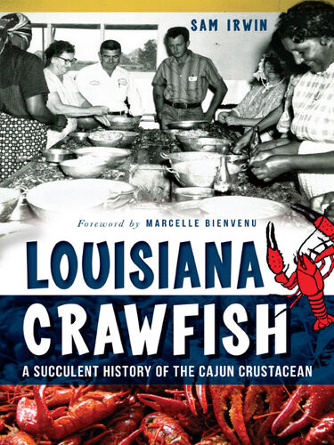 Louisiana Crawfish A Succulent History Of The Cajun Crustacean Sam Irwin