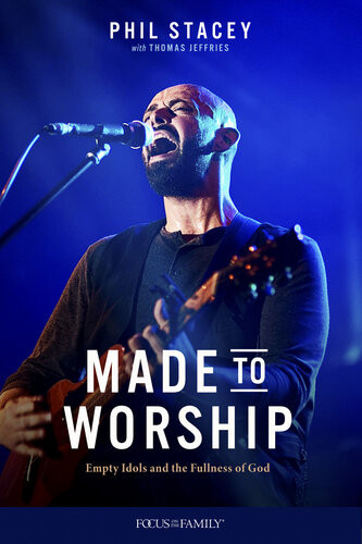 Made To Worship Empty Idols And The Fullness Of God Phil Stacey