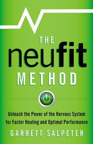 The Neufit Method Unleash The Power Of The Nervous System For Faster Healing And Optimal Perf Garrett Salpeter