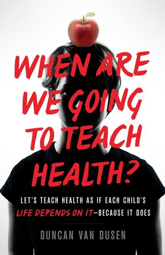 When Are We Going To Teach Health Lets Teach Health As If Each Childs Life Depends On It Because It Does Duncan Van Dusen