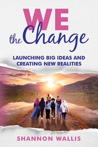 We The Change Launching Big Ideas And Creating New Realities Shannon Wallis
