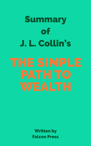 Summary Of J L Collins The Simple Path To Wealth Falcon Press