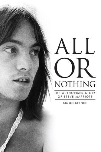 All Or Nothing The Story Of Steve Marriott Simon Spence