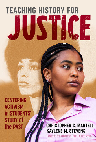 Teaching History For Justice Centering Activism In Students Study Of The Past Christopher C Martell