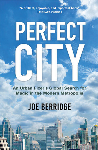 Perfect City An Urban Fixers Global Search For Magic In The Modern Metropolis Joe Berridge