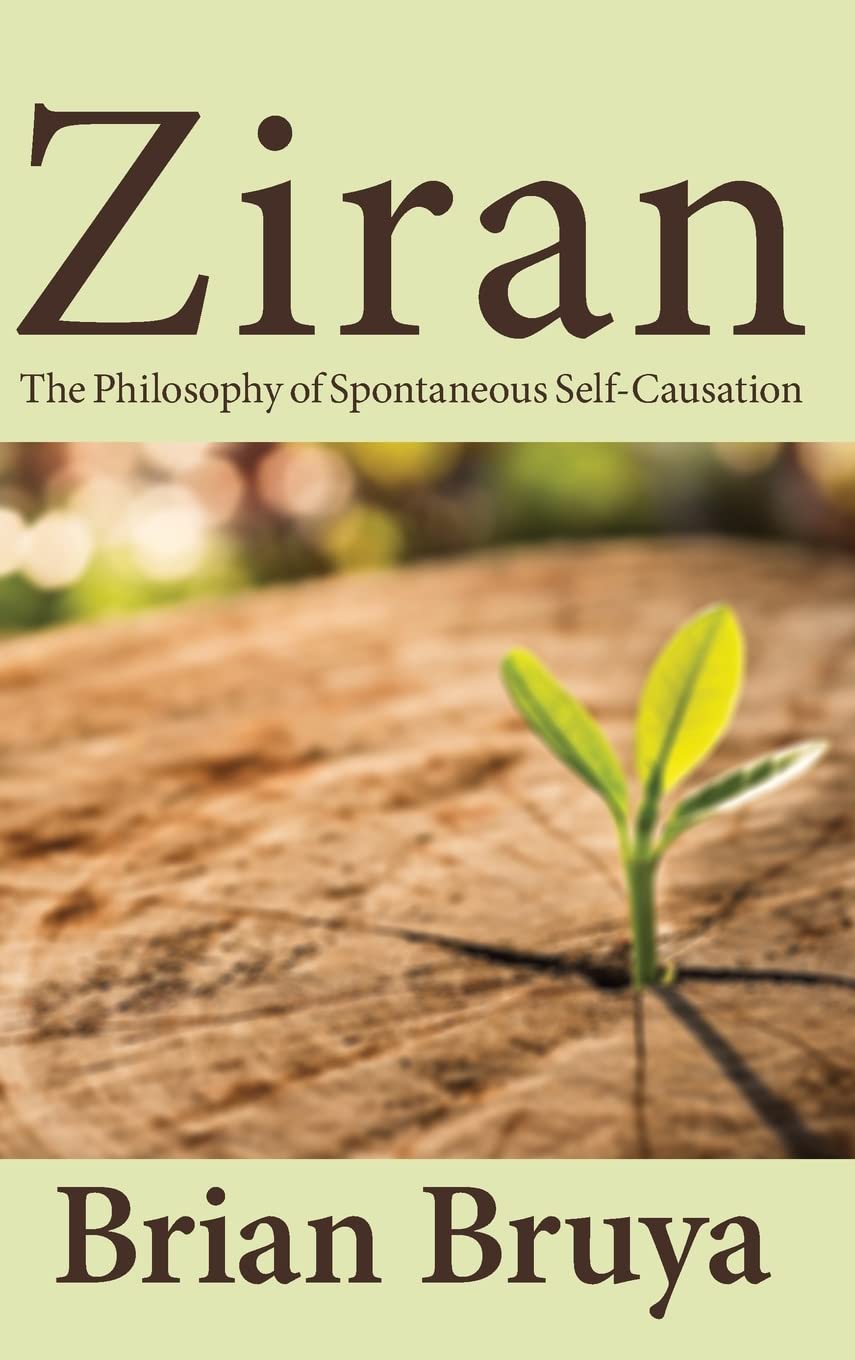 Ziran The Philosophy Of Spontaneous Selfcausation Brian Bruya