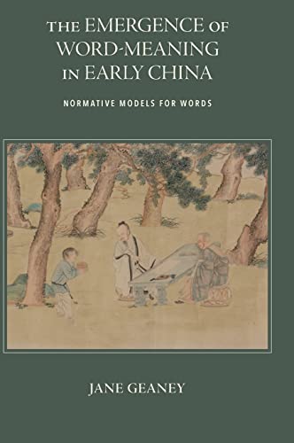 The Emergence Of Wordmeaning In Early China Normative Models For Words Jane Geaney