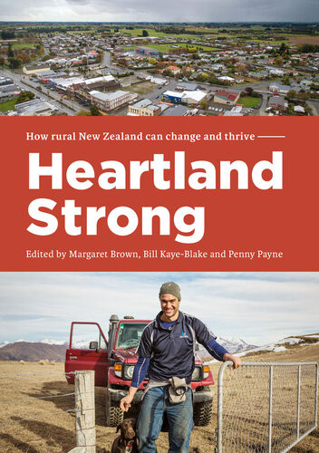 Heartland Strong How Rural New Zeland Can Change And Thrive Margaret Brown