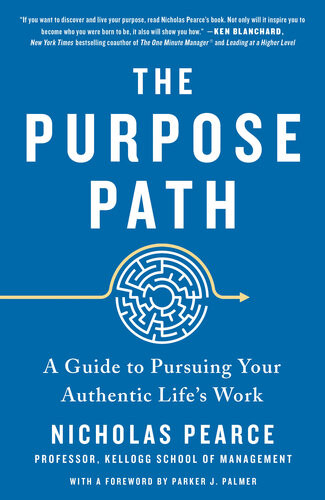 The Purpose Path A Guide To Pursuing Your Authentic Lifes Work Nicholas Pearce