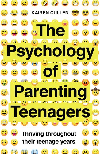 A Practical Guide To The Psychology Of Parenting Teenagers Understand Your Teen Kairen Cullen