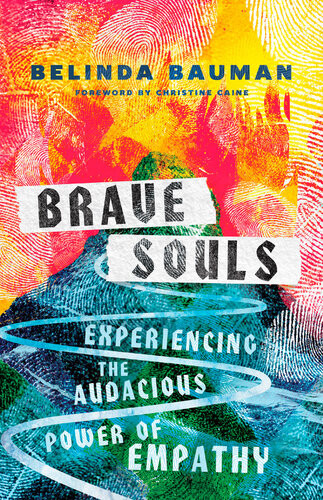 Brave Souls Experiencing The Audacious Power Of Empathy Belinda Bauman