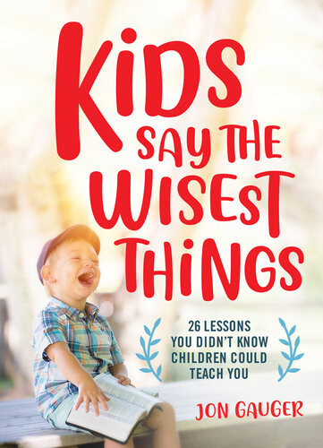 Kids Say The Wisest Things 26 Lessons You Didnt Know Children Could Teach You Jon Gauger