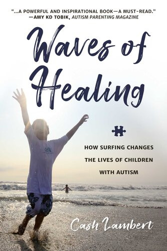 Waves Of Healing How Surfing Changes The Lives Of Children With Autism Cash Lambert