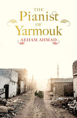 The Pianist Of Yarmouk Aeham Ahmad