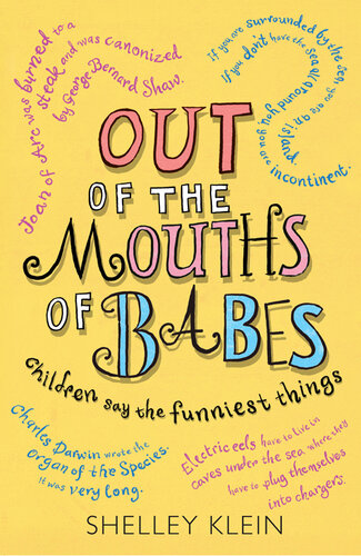 Out Of The Mouths Of Babes Children Say The Funniest Things Shelley Klein