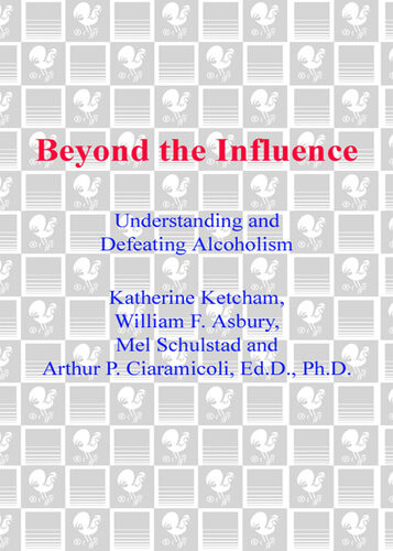 Beyond The Influence Understanding And Defeating Alcoholism Katherine Ketcham