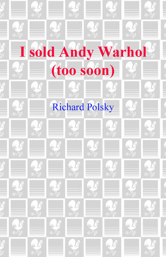 I Sold Andy Warhol Too Soon A Memoir Richard Polsky