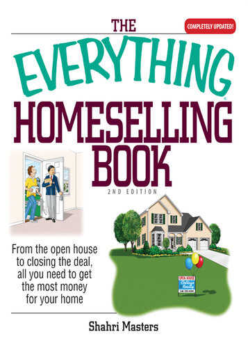 The Everything Homeselling Book From The Open House To Closing The Deal All You Need To Get The Most Money For Your Home Shahri Masters