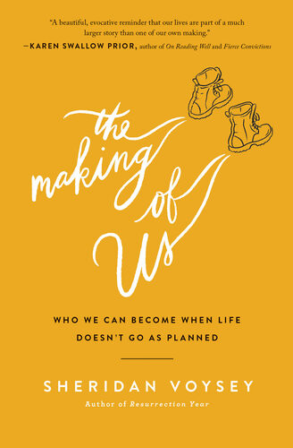 The Making Of Us Who We Can Become When Life Doesnt Go As Planned Sheridan Voysey