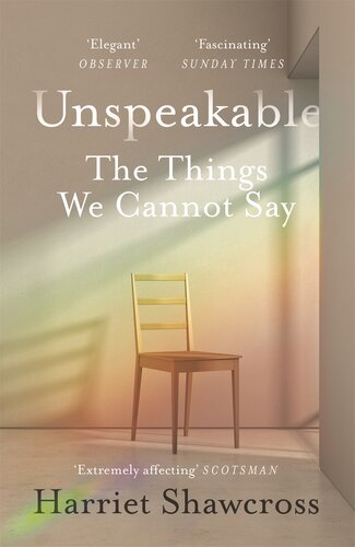 Unspeakable The Things We Cannot Say Harriet Shawcross