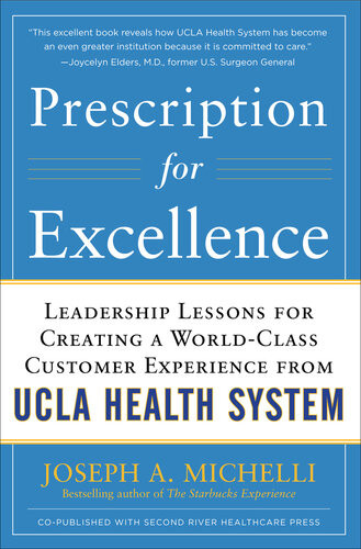 Prescription For Excellence Leadership Lessons For Creating A World Class Customer Experience From Ucla Health System Joseph A Michelli