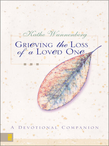 Grieving The Loss Of A Loved One A Devotional Companion Kathe Wunnenberg