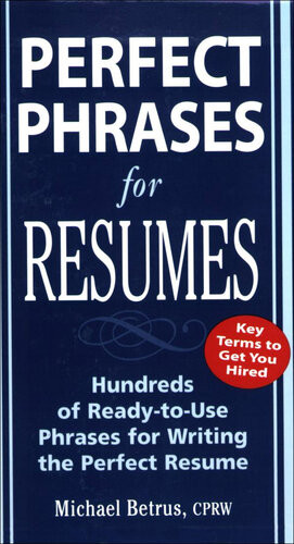 Perfect Phrases For Resumes Michael Betrus