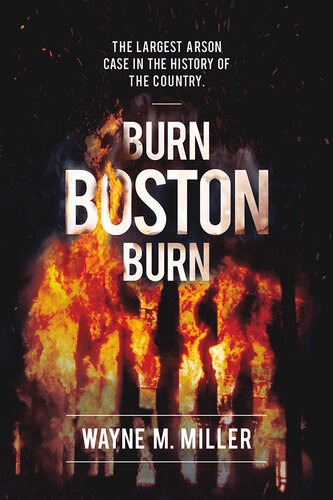 Burn Boston Burn The Largest Arson Case In The History Of The Country Wayne Miller