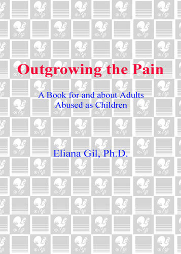 Outgrowing The Pain A Book For And About Adults Abused As Children Eliana Gil